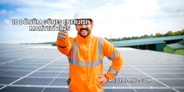 10 Dönüm Güneş Enerjisi Maliyeti 2025
