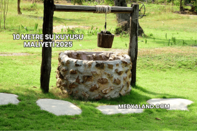 10 Metre Su Kuyusu Maliyeti 2025