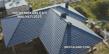 100 Metrekare Çatı Maliyeti 2025