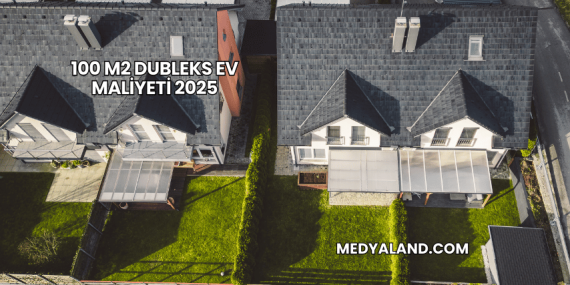 100 m2 Dubleks Ev Maliyeti 2025
