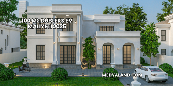 100 m2 Dubleks Ev Maliyeti 2025