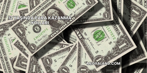 12 Yaşında Para Kazanma Yolları