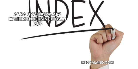 Adra GYO Halka Arz Katılım Endeksine Uygun mu?