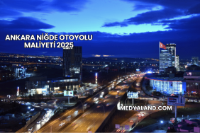 Ankara Niğde Otoyolu Maliyeti 2025