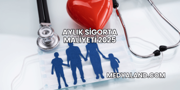Aylık Sigorta Maliyeti 2025