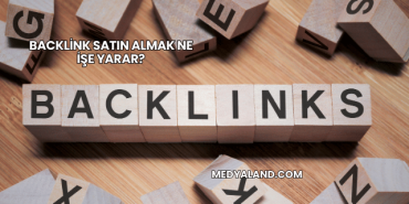 Backlink Satın Almak Ne İşe Yarar?