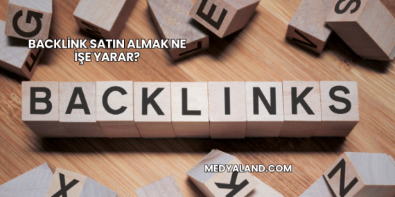 Backlink Satın Almak Ne İşe Yarar?