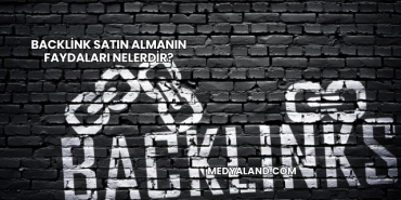 Backlink Satın Almanın Faydaları Nelerdir?