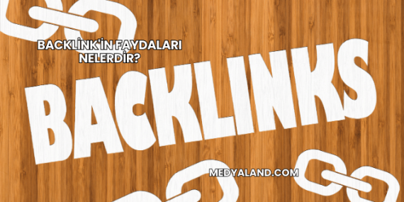 Backlink’in Faydaları Nelerdir?