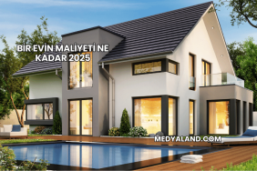 Bir Evin Maliyeti Ne Kadar 2025