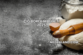 Çiğ Börek Maliyeti 2025