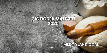 Çiğ Börek Maliyeti 2025