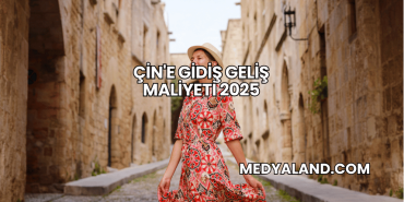 Çin'e Gidiş Geliş Maliyeti 2025