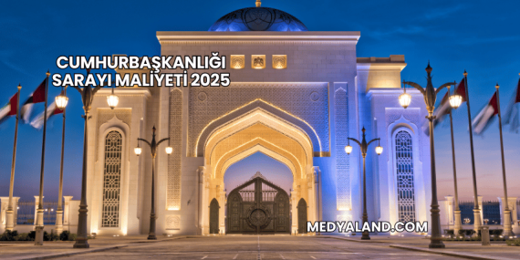 Cumhurbaşkanlığı Sarayı Maliyeti 2025