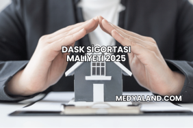 DASK Sigortası Maliyeti 2025
