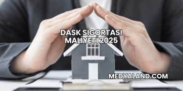 DASK Sigortası Maliyeti 2025