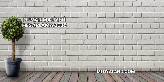 Duvar Maliyeti Hesaplama 2025