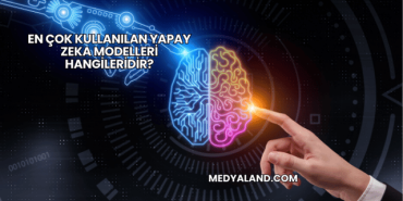 En Çok Kullanılan Yapay Zeka Modelleri Hangileridir?