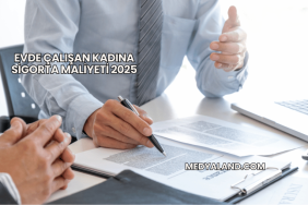 Evde Çalışan Kadına Sigorta Maliyeti 2025