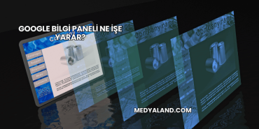 Google Bilgi Paneli Ne İşe Yarar?