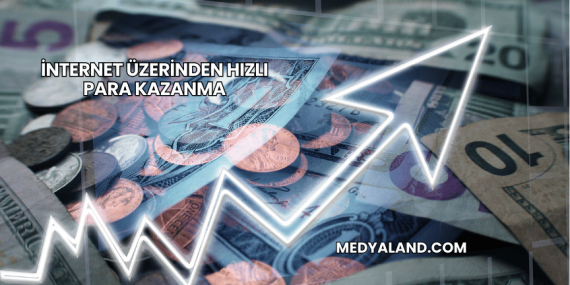 İnternet Üzerinden Hızlı Para Kazanma