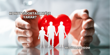 Konut Sigortası Ne İşe Yarar?