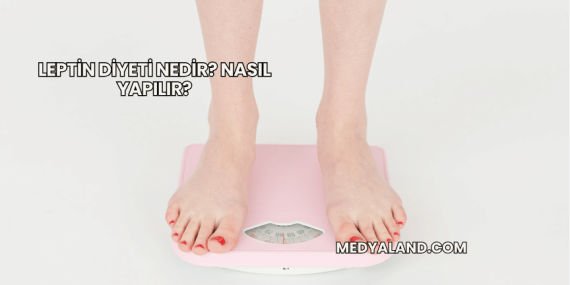 Leptin Diyeti Nedir? Nasıl Yapılır?