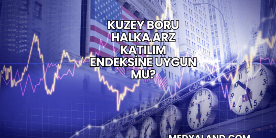 Kuzey Boru Halka Arz Katılım Endeksine Uygun mu?