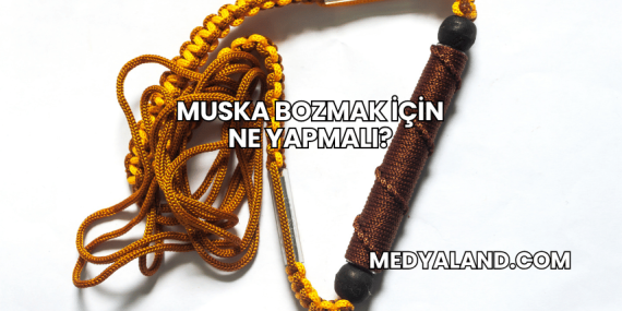 Muska Bozmak İçin Ne Yapmalı?