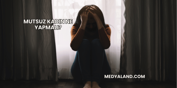 Mutsuz Kadın Ne Yapmalı?