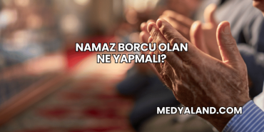 Namaz Borcu Olan Ne Yapmalı?