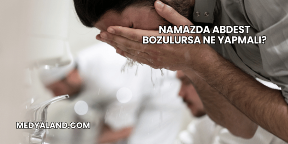 Namazda Abdest Bozulursa Ne Yapmalı?