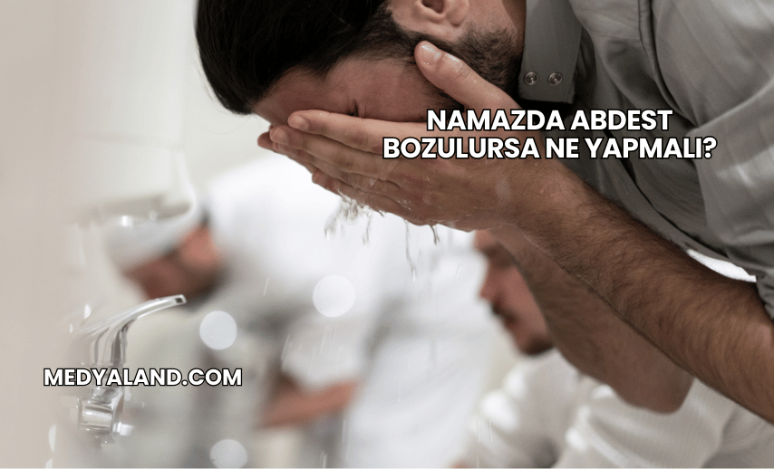 Namazda Abdest Bozulursa Ne Yapmalı?
