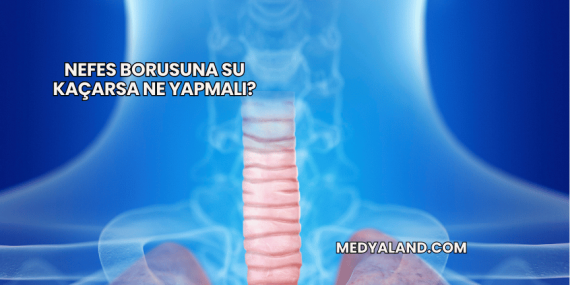 Nefes Borusuna Su Kaçarsa Ne Yapmalı?