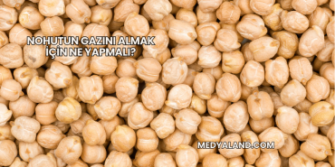 Nohutun Gazını Almak İçin Ne Yapmalı?