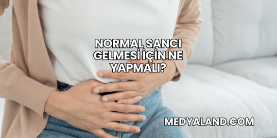 Normal Sancı Gelmesi İçin Ne Yapmalı?