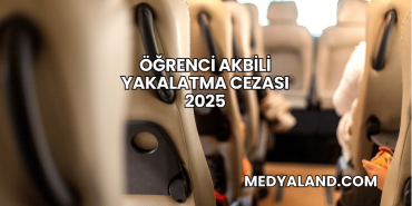 Öğrenci Akbili Yakalatma Cezası 2025