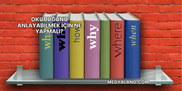 Okuduğunu Anlayabilmek İçin Ne Yapmalı?