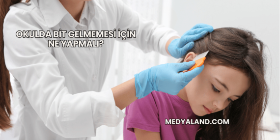 Okulda Bit Gelmemesi İçin Ne Yapmalı?