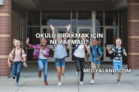 Okulu Bırakmak İçin Ne Yapmalı?