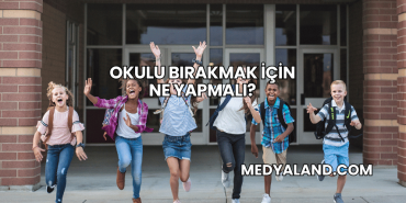Okulu Bırakmak İçin Ne Yapmalı?