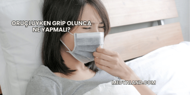 Oruçluyken Grip Olunca Ne Yapmalı?