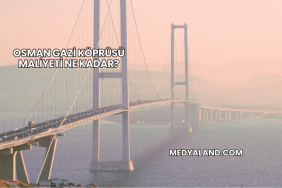 Osman Gazi Köprüsü Maliyeti Ne Kadar?