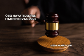 Özel Hayatı Deşifre Etmenin Cezası 2025