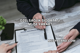 Özel Sağlık Sigortası Ne İşe Yarar?