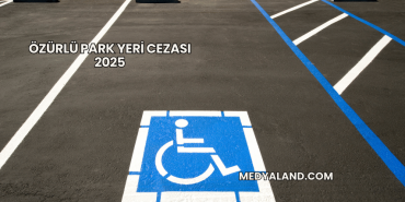 Özürlü Park Yeri Cezası 2025