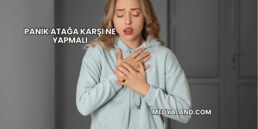 Panik Atağa Karşı Ne Yapmalı