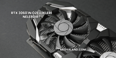 RTX 3060'ın Özellikleri Nelerdir?