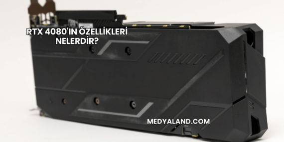 RTX 4080’ın Özellikleri Nelerdir?