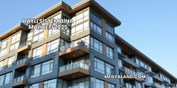 Raylı Sistem Bina Maliyeti 2025
